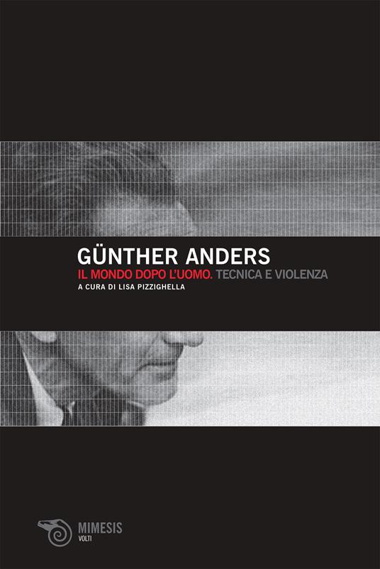 Il mondo dopo l'uomo. Tecnica e violenza - Günther Anders,Lisa Pizzighella - ebook