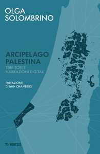 Libro Arcipelago Palestina. Territori e narrazioni digitali Olga Solombrino