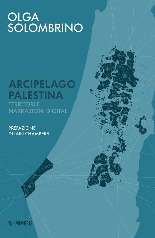 Arcipelago Palestina. Territori e narrazioni digitali - Olga Solombrino - copertina