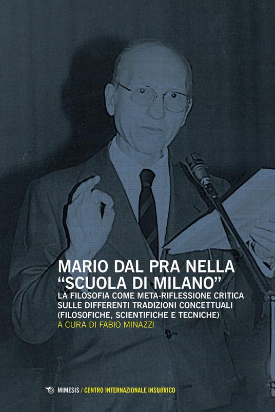 Mario Dal Pra nella «Scuola di Milano». La filosofia come meta-riflessione critica sulle differenti tradizioni concettuali (filosofiche, scientifiche e tecniche) - copertina