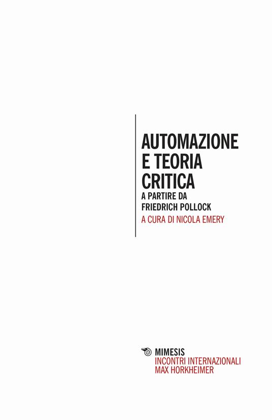 Automazione e teoria critica. A partire da Friedrich Pollock - Nicola Emery - copertina