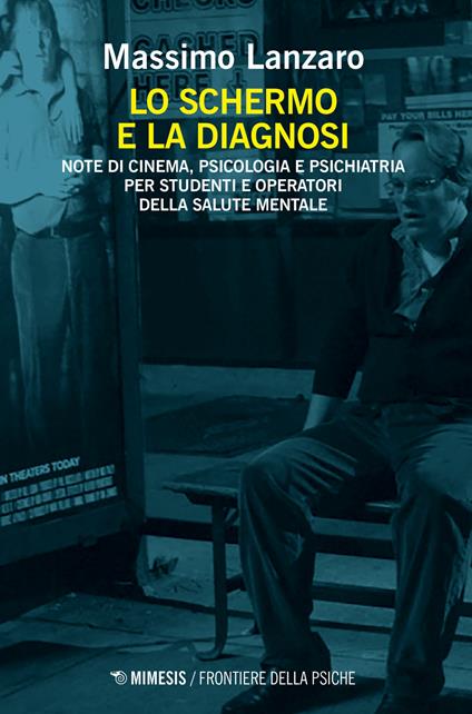 Lo schermo e la diagnosi. Note di cinema, psicologia e psichiatria per studenti e operatori della salute mentale - Massimo Lanzaro - copertina