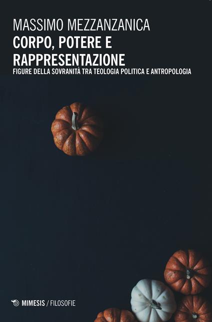 Corpo, potere e rappresentazione. Figure della sovranità tra teologia politica e antropologia - Massimo Mezzanzanica - copertina