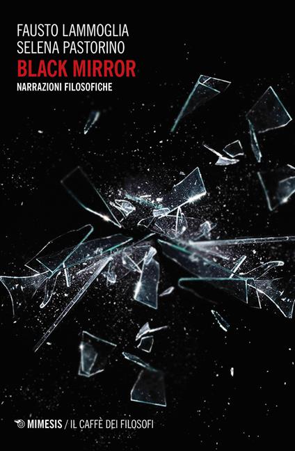 Black mirror. Narrazioni filosofiche - Fausto Lammoglia,Selena Pastorino - copertina