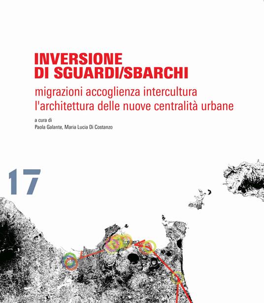 Inversione di sguardi/sbarchi. Migrazioni, accoglienza, intercultura. L'architettura delle nuove centralità urbane - copertina