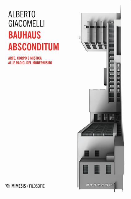 Bauhaus absconditum. Arte, corpo e mistica alle radici del Modernismo - Alberto Giacomelli - copertina