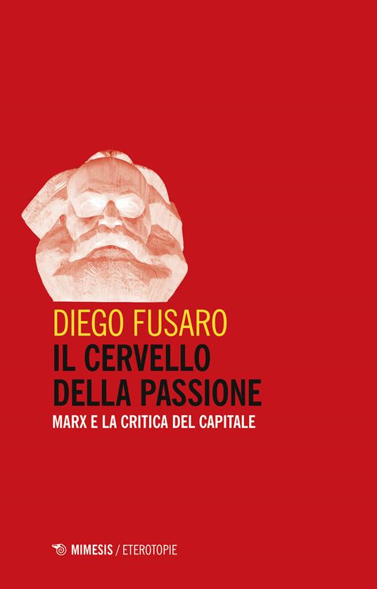 Il cervello della passione. Marx e la critica del capitale - Diego Fusaro - copertina