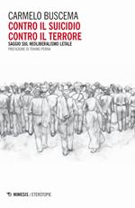 Contro il suicidio. Contro il terrore. Saggio sul neoliberalismo letale