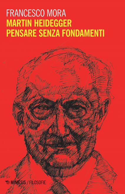 Martin Heidegger. Pensare senza fondamenti - Francesco Mora - copertina