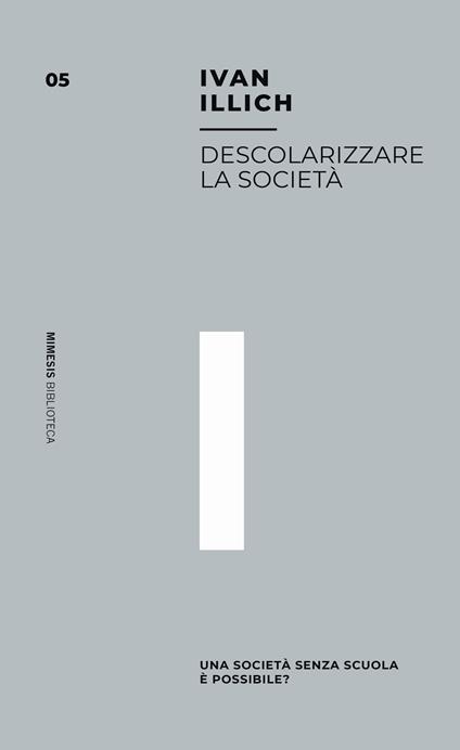 Descolarizzare la società. Una società senza scuola è possibile? - Ivan Illich - copertina