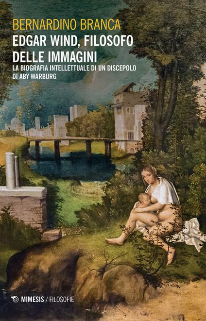 Edgar Wind, filosofo delle immagini. La biografia intellettuale di un discepolo di Aby Warburg - Bernardino Branca - copertina