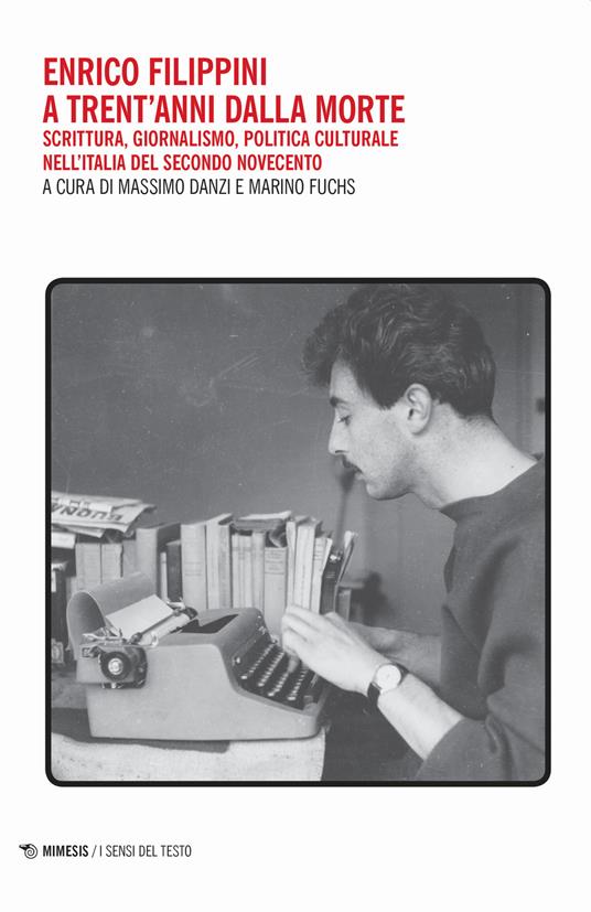 Enrico Filippini a trent'anni dalla morte. Scrittura, giornalismo, politica culturale nell'Italia del secondo Novecento - copertina