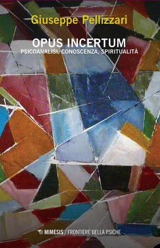 Opus incertum. Psicoanalisi, conoscenza, spiritualità - Giuseppe Pellizzari - copertina