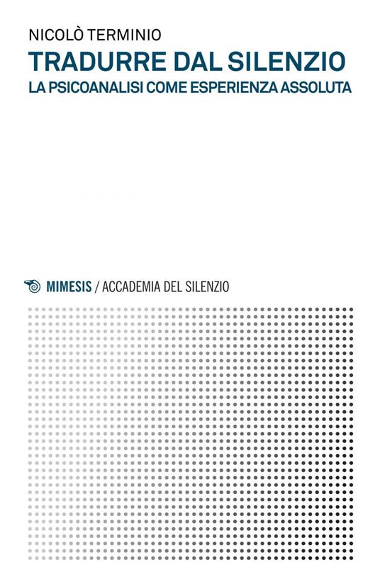 Tradurre dal silenzio. La psicoanalisi come esperienza assoluta - Nicolò Terminio - ebook