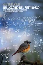 Nell'occhio del pettirosso. Come la fisica quantistica ha cambiato la visione filosofica del mondo