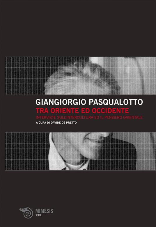 Tra Oriente ed Occidente. Interviste sull'intercultura ed il pensiero orientale - Giangiorgio Pasqualotto,Davide De Pretto - ebook