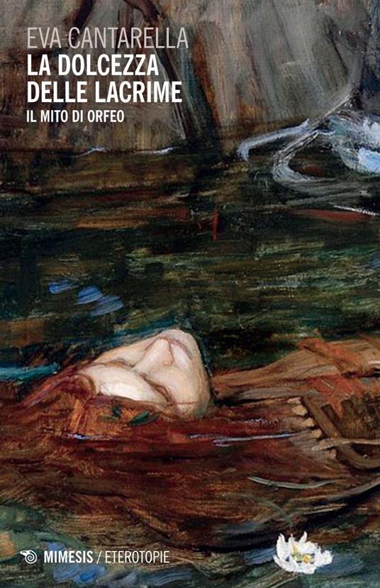 La dolcezza delle lacrime. Il mito di Orfeo - Eva Cantarella - ebook