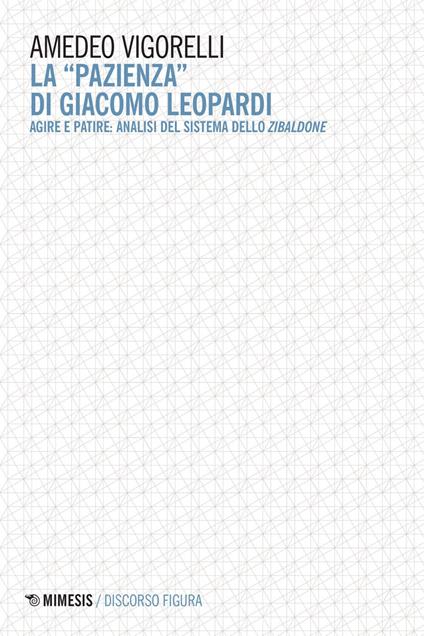 La «pazienza» di Giacomo Leopardi. Agire e patire: analisi del sistema dello Zibaldone - Amedeo Vigorelli - ebook