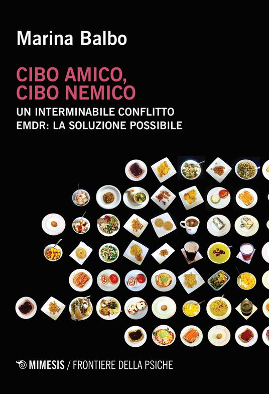 Cibo amico, cibo nemico. Un interminabile conflitto. EMDR: la soluzione possibile - Marina Balbo - copertina