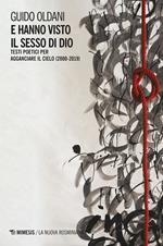 E hanno visto il sesso di Dio. Testi poetici per agganciare il cielo (2000-2019)