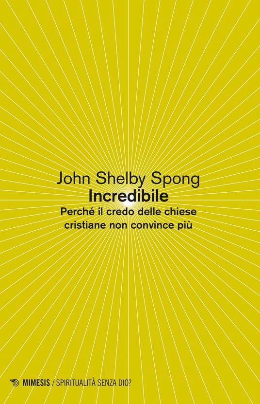 Incredibile. Perché il credo delle Chiese cristiane non convince più - John Shelby Spong - copertina