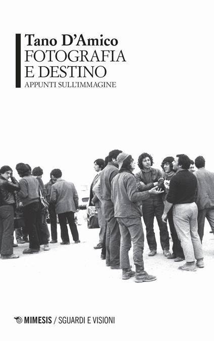 Fotografia e destino. Appunti sull'immagine - Tano D'Amico - copertina