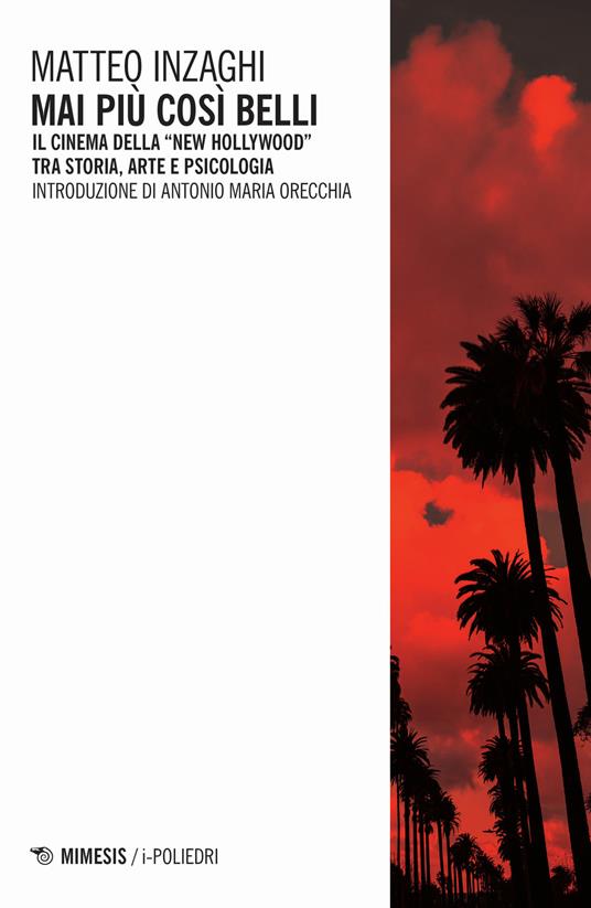 Mai più così belli. Il cinema della «New Hollywood» tra storia, arte e psicologia - Matteo Inzaghi - copertina