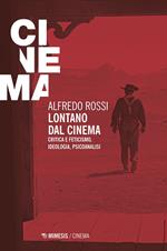 Lontano dal cinema. Critica e feticismo, ideologia, psicoanalisi