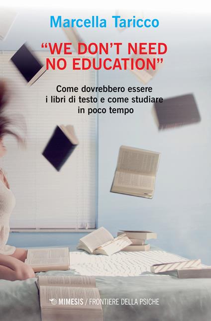 «We don't need no education». Come dovrebbero essere i libri di testo e come studiare in poco tempo - Marcella Taricco - copertina