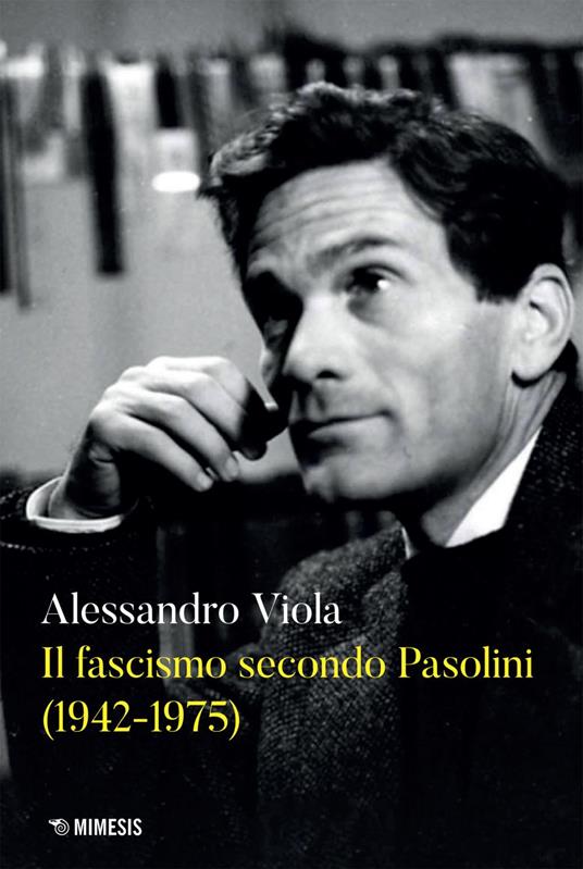 Il fascismo secondo Pasolini (1942-1975) - Alessandro Viola - ebook