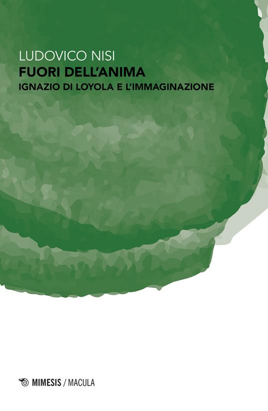 Fuori dell'anima. Ignazio di Loyola e l'immaginazione - Ludovico Nisi - copertina