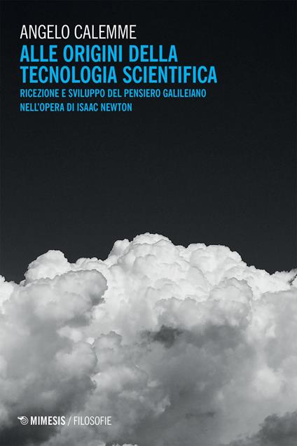 Alle origini della tecnologia scientifica. Ricezione e sviluppo del pensiero galileiano nell'opera di Isaac Newton - Angelo Calemme - ebook