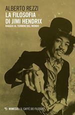 La filosofia di Jimi Hendrix. Viaggio al termine del mondo