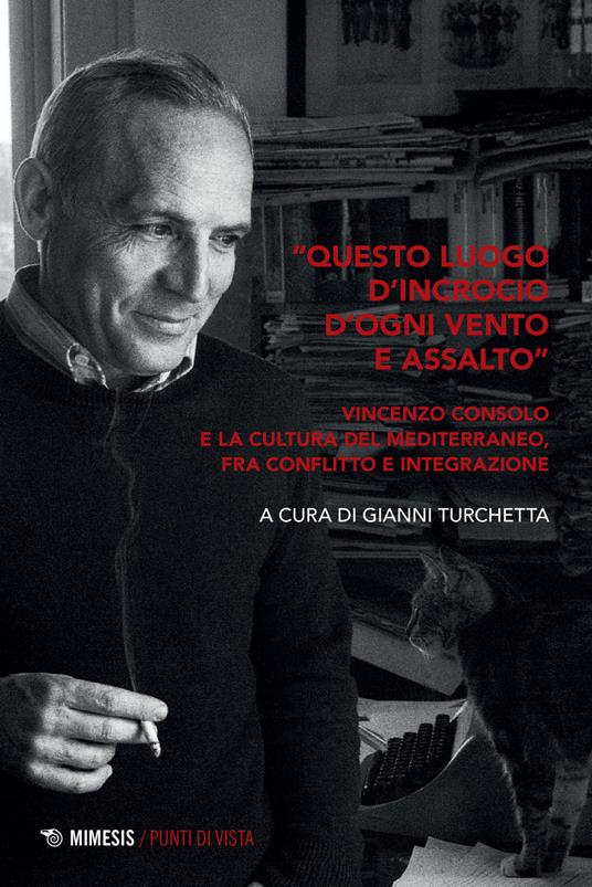 «Questo luogo d'incrocio d'ogni vento e assalto». Vincenzo Consolo e la cultura del Mediterraneo, fra conflitto e integrazione - copertina