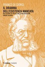 Il dramma dell'esistenza mancata. Dell'essere sé stessi e della falsificazione. Saggio su Ibsen