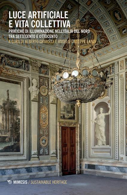 Luce artificiale e vita collettiva. Pratiche di illuminazione nell'Italia del Nord tra Settecento e Ottocento - copertina