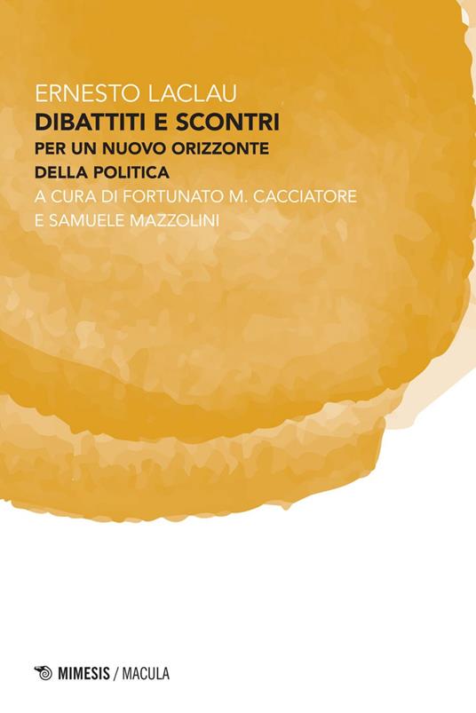 Dibattiti e scontri. Per un nuovo orizzonte della politica - Ernesto Laclau,Fortunato M. Cacciatore,Samuele Mazzolini - ebook