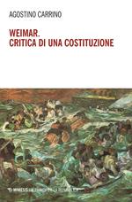 Weimar. Critica di una costituzione. Diritti, politica e filosofia tra individuo e comunità