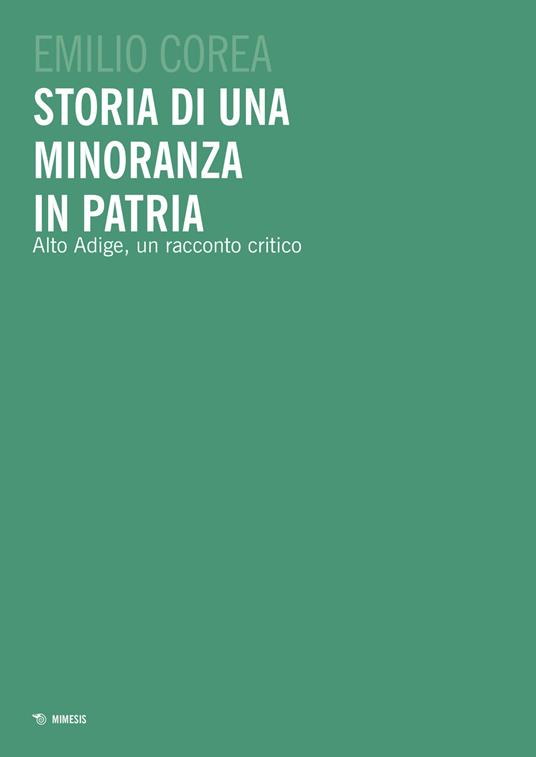 Storia di una minoranza in patria. Alto Adige, un racconto critico - Emilio Corea - copertina