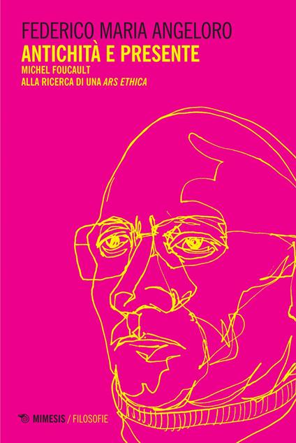 Antichità e presente. Michel Foucault alla ricerca di una «ars ethica» - Federico Maria Angeloro - ebook