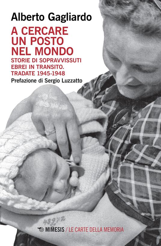 A cercare un posto nel mondo. Storie di sopravvissuti ebrei in transito. Tradate 1945-1948 - Alberto Gagliardo - ebook