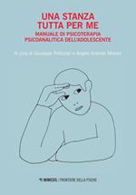 Una stanza tutta per me. Manuale di psicoterapia psicoanalitica dell'adolescente