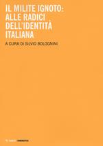 Il milite ignoto. Alle radici dell'identità italiana