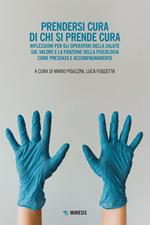 Prendersi cura di chi si prende cura. Riflessioni per gli operatori della salute sul valore e la funzione della psicologia come presenza e accompagnamento
