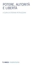 Potere, autorità e libertà. Atti del Convegno della Società italiana di filosofia politica