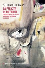 La felicità in differita. Generazioni e tempo nelle narrazioni di famiglia (2001-2021)