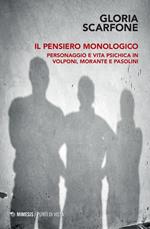 Il pensiero monologico. Personaggio e vita psichica in Volponi, Morante e Pasolini
