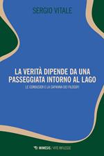 La verità dipende da una passeggiata intorno al lago. Le Corbusier e la capanna dei filosofi