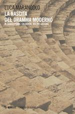 La nascita del dramma moderno. In Shakespeare, Calderón, Racine, Lessing