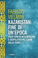 Kazakistan: fine di un'epoca. Trent'anni di neoliberismo e geopolitica nel cuore della terra